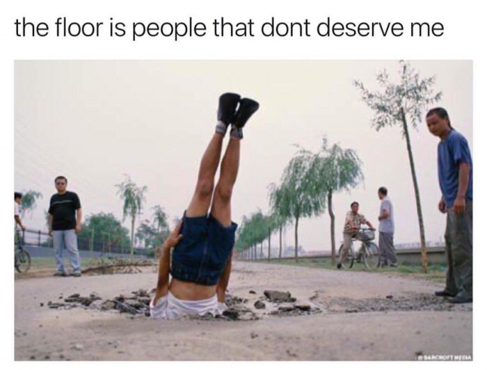 memes - meme floor - the floor is people that dont deserve me