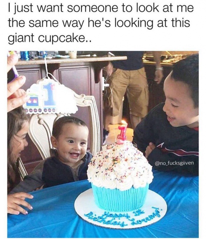 memes - birthday - I just want someone to look at me the same way he's looking at this giant cupcake.. pov.co