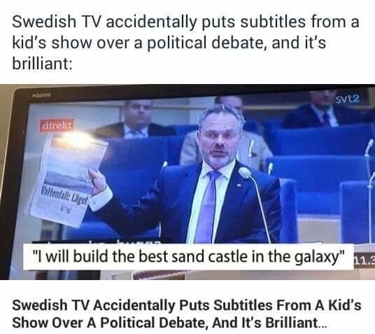 meme stream - swedish tv accidentally puts subtitles - Swedish Tv accidentally puts subtitles from a kid's show over a political debate, and it's brilliant svt2 direkt tallentale laget "I will build the best sand castle in the galaxy" Swedish Tv Accidenta