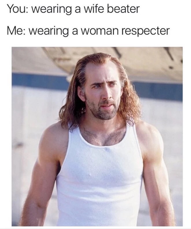 meme stream - nick cage con air - You wearing a wife beater Me wearing a woman respecter