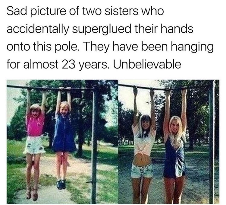 meme - legendary facts - Sad picture of two sisters who accidentally superglued their hands onto this pole. They have been hanging for almost 23 years. Unbelievable