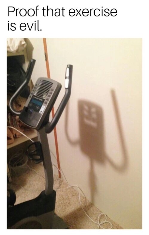 meme - shadows that ll make you look twice - Proof that exercise is evil.