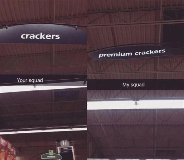 meme - angle - crackers premium crackers Your squad My squad