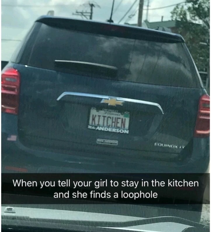 meme - chevy equinox meme - Kitchen Anderson When you tell your girl to stay in the kitchen and she finds a loophole