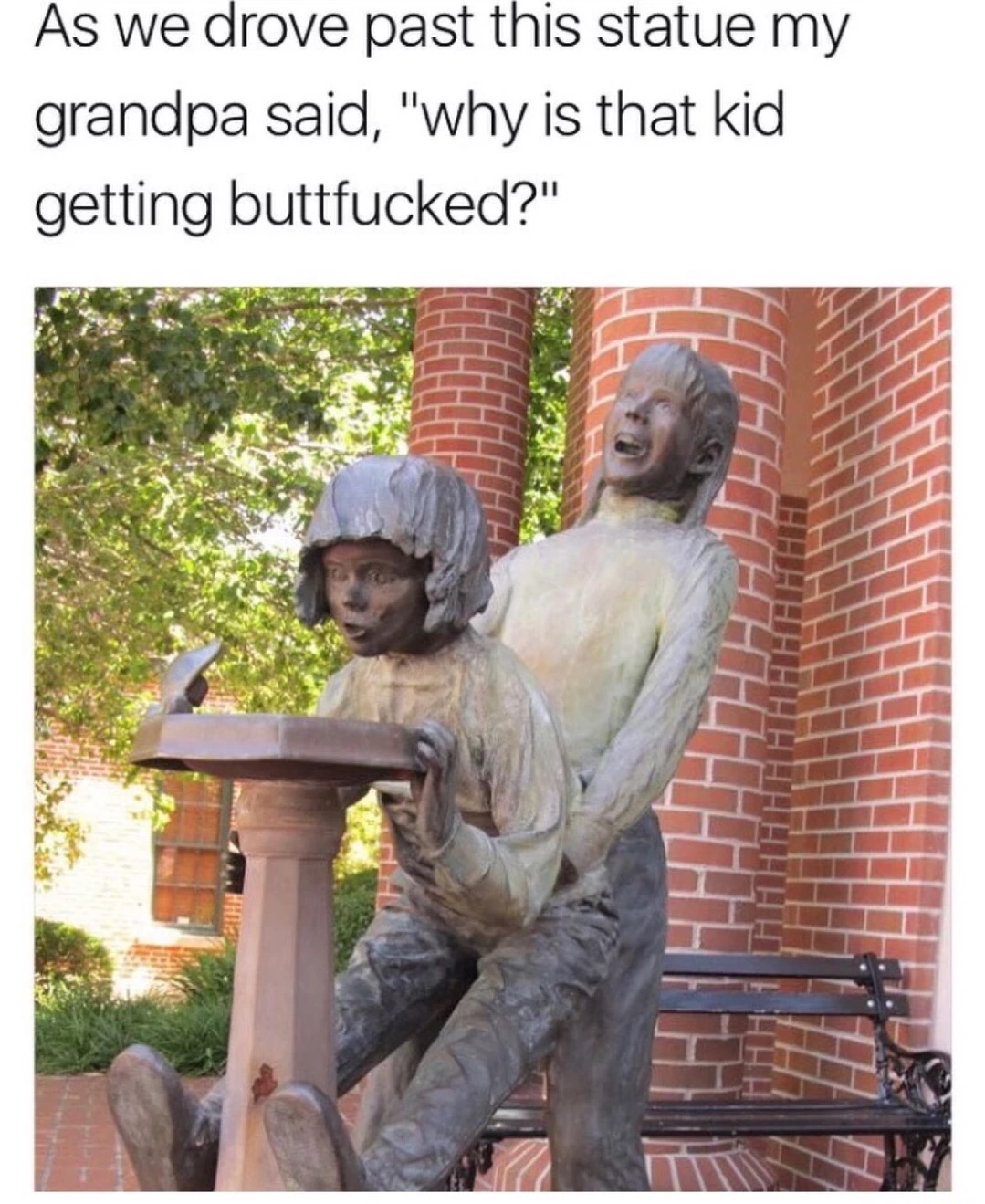 meme - little kid fucked - As we drove past this statue my grandpa said, "why is that kid getting buttfucked?"