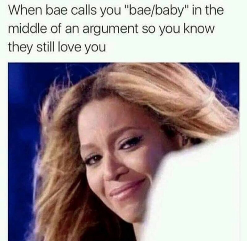 edgy meme of you find a new series - When bae calls you "baebaby" in the middle of an argument so you know they still love you
