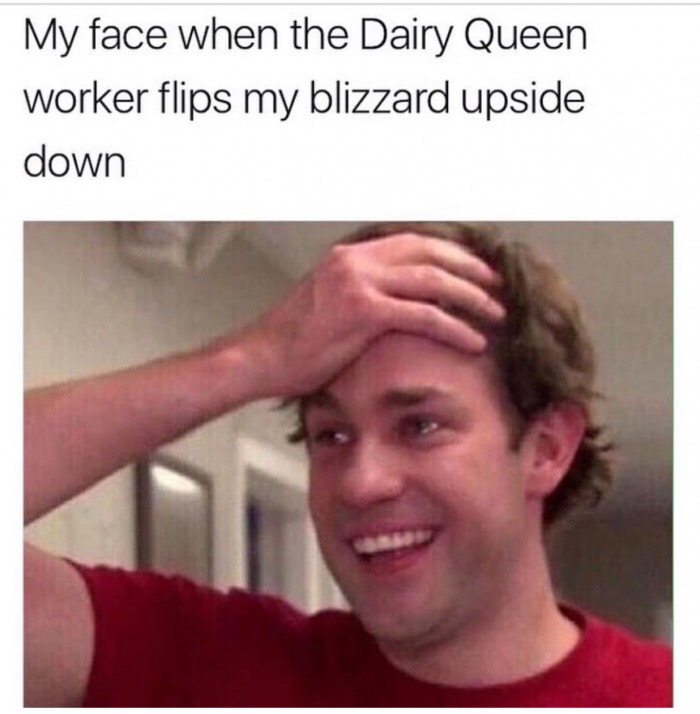 edgy memes - jim halpert - My face when the Dairy Queen worker flips my blizzard upside down