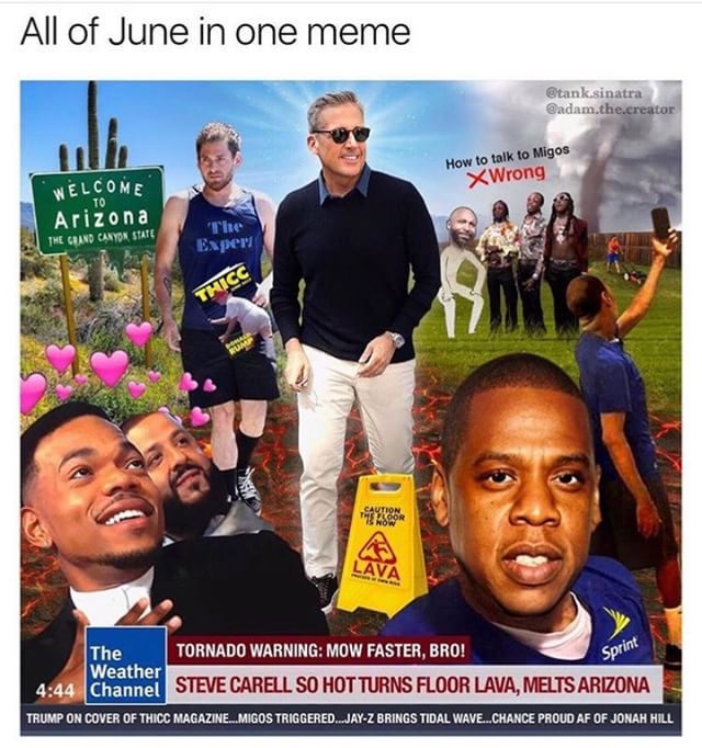 edgy meme of migos meme - All of June in one meme .sinatra .the.creator How to talk to Migos XWrong Welcome Arizona The Grand Canyon State The Expert Sprint The Tornado Warning Mow Faster, Bro! Weather Channel Steve Carell So Hot Turns Floor Lava, Melts A