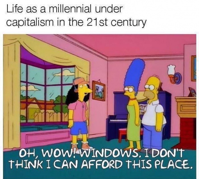 edgy meme of buying a house funny - Life as a millennial under capitalism in the 21st century Oh, Wow! Windows. I Don'T Think I Can Afford This Place.