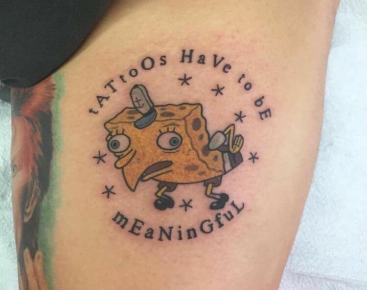 edgy meme of tattoos have to be meaningful spongebob - e to b EaNinGFU Attoos