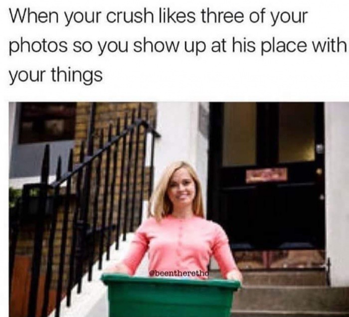 edgy meme of huge memes that will crack you up - When your crush three of your photos so you show up at his place with your things beentheretho