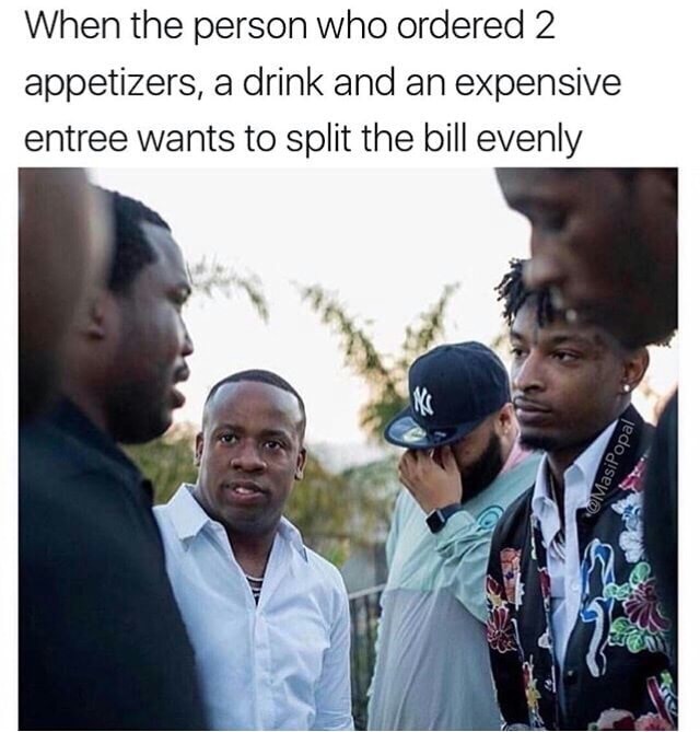 edgy meme of heartwarming memes - When the person who ordered 2 appetizers, a drink and an expensive entree wants to split the bill evenly