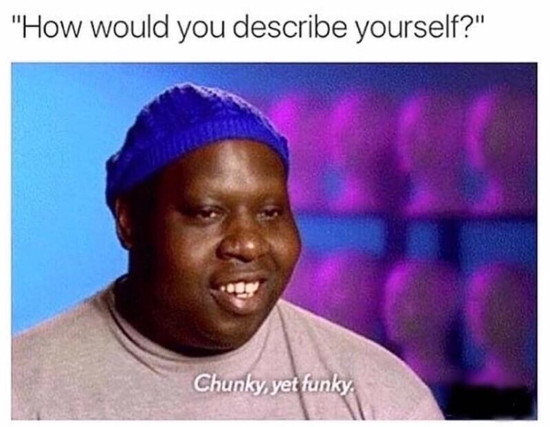 memes - latrice royale chunky yet funky - "How would you describe yourself?" Chunky, yet funky
