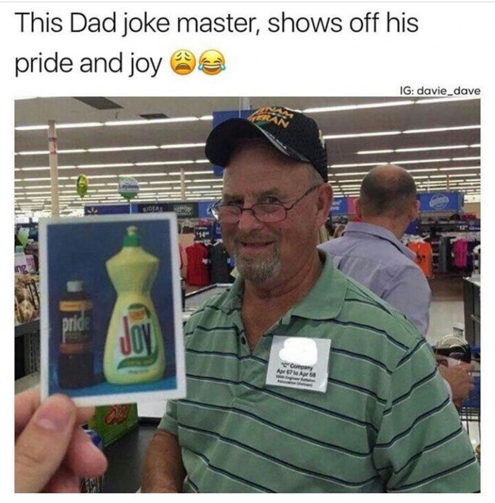 memes - pride and joy - This Dad joke master, shows off his pride and joy Ig davie_dave Company A lo Apr