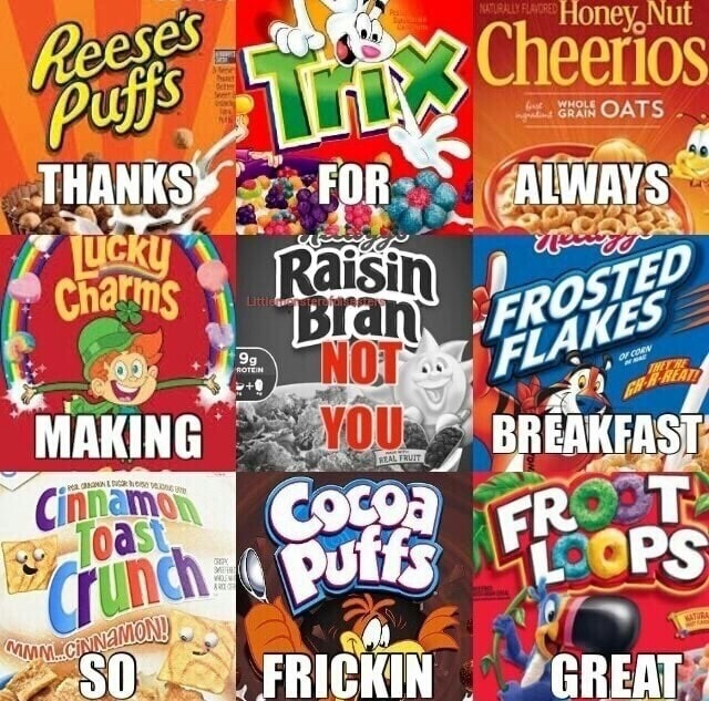 memes - snack - Honey Nut Cheerios Always more the O A Ts Thanks For Lcku Charms Little rester Raisin Bian Jerosted Fructes Not Flakes Youn Breakfast Real Truit Making Cinnamon Girre scroniche Puts Front Iml.Cinnamond Sn Lfrickin Great