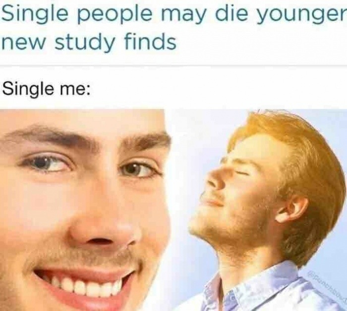 memes - single people may die younger meme - Single people may die younger new study finds Single me