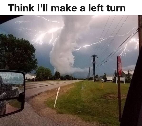 memes - thunderstorm wisconsin - Think I'll make a left turn