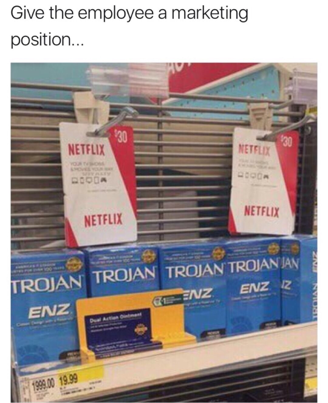 memes - Give the employee a marketing position... Netflix Netflix Booga Netflix Netflix Trojan Trojan Trojan Trojan Jan Enz Eenzenz Iz Ni 699.00 19.99