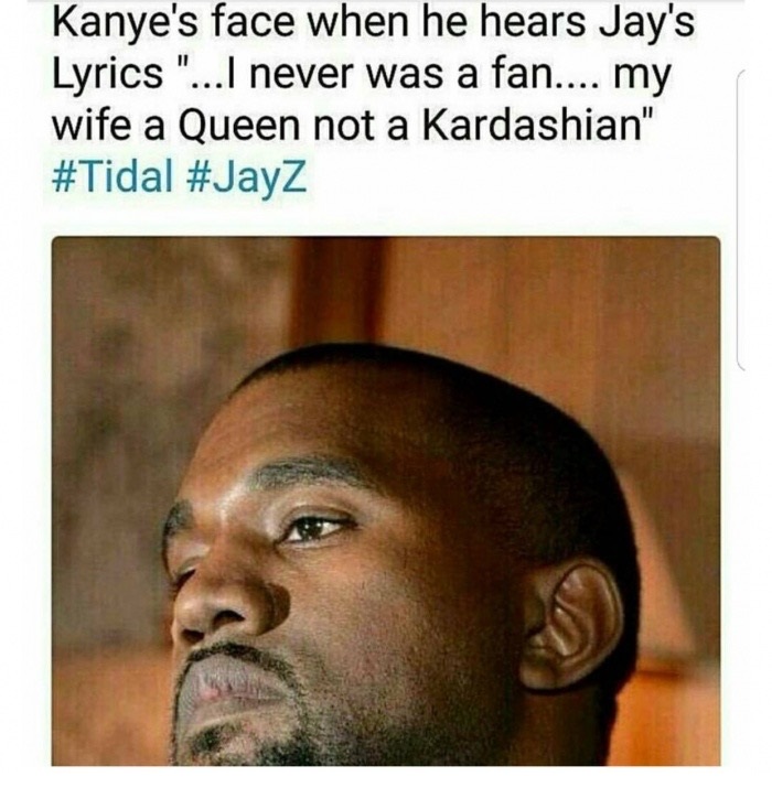 meme - you finally snap quotes - Kanye's face when he hears Jay's Lyrics "...I never was a fan.... my wife a Queen not a Kardashian"