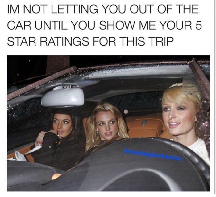 meme - britney paris hilton - Im Not Letting You Out Of The Car Until You Show Me Your 5 Star Ratings For This Trip ksauce