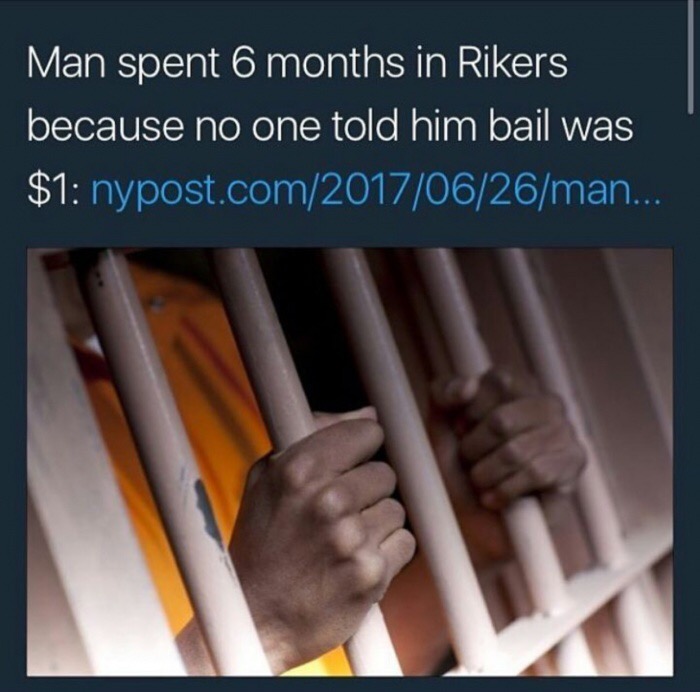 meme - prison for drugs - Man spent 6 months in Rikers because no one told him bail was $1 nypost.comman...