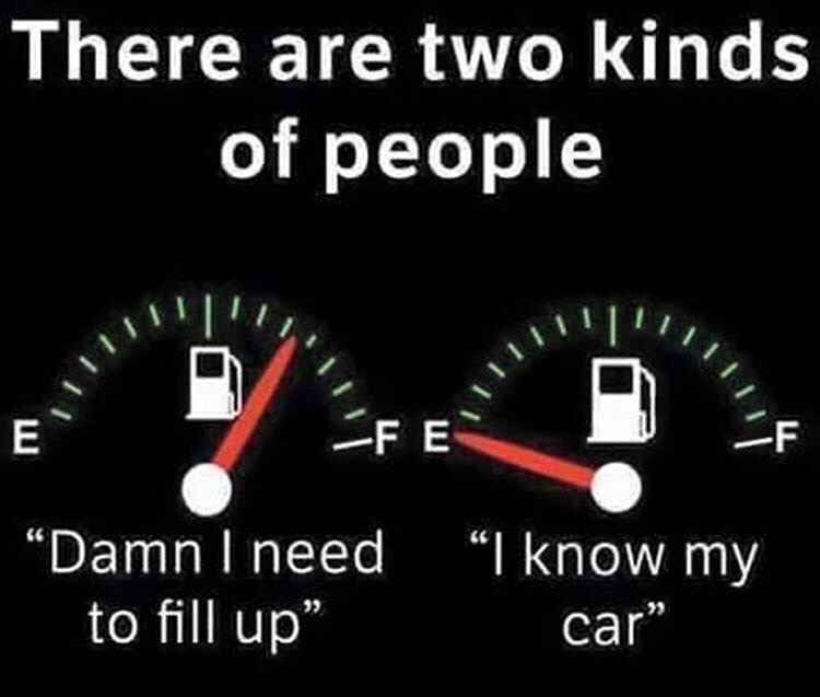 meme - funny driving quotes - There are two kinds of people E Tilux Damn I need to fill up" I know my car