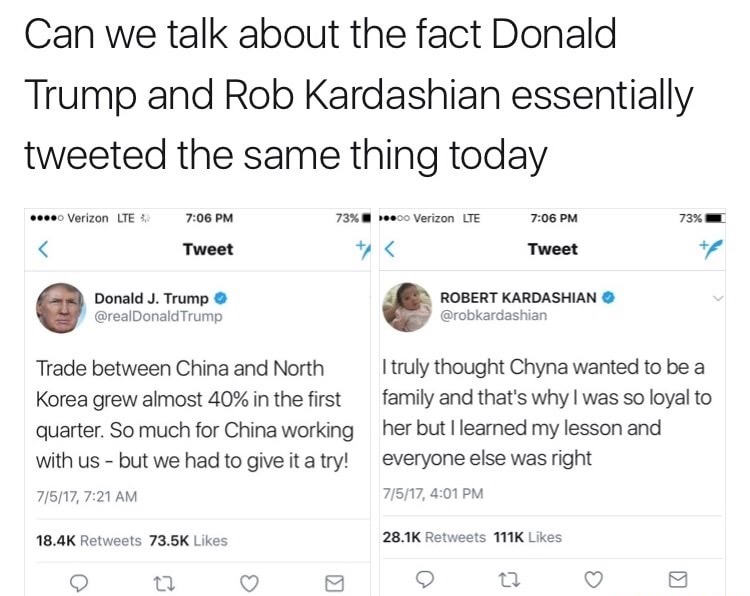 meme - donald trump rob kardashian - Can we talk about the fact Donald Trump and Rob Kardashian essentially tweeted the same thing today .... Verizon Lte 73% .00 Verizon Lte 73% Tweet Tweet Donald J. Trump Trump Robert Kardashian Trade between China and N