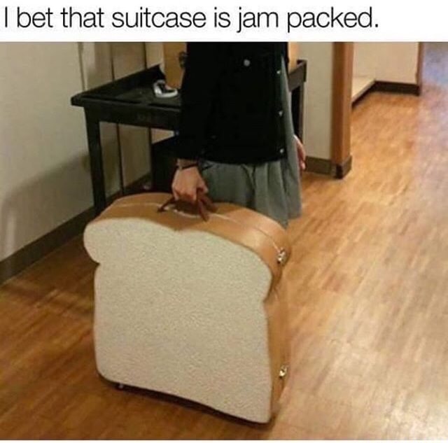 meme - bet that suitcase is jam packed - I bet that suitcase is jam packed.