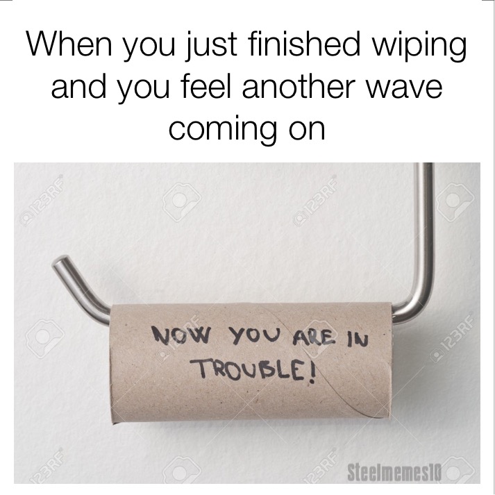 meme - material - When you just finished wiping and you feel another wave coming on Now You Are In Trouble! 123RF Pore Pare