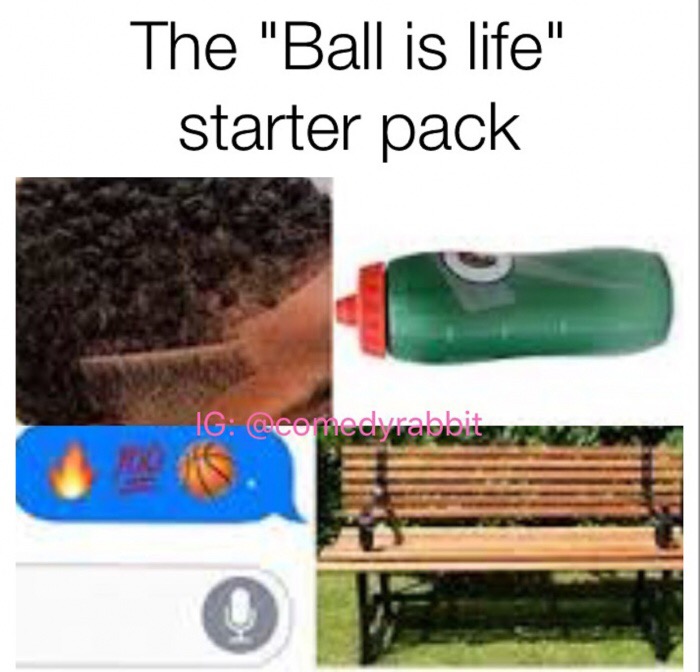 meme - ball is life starter pack - The "Ball is life" starter pack Ig .