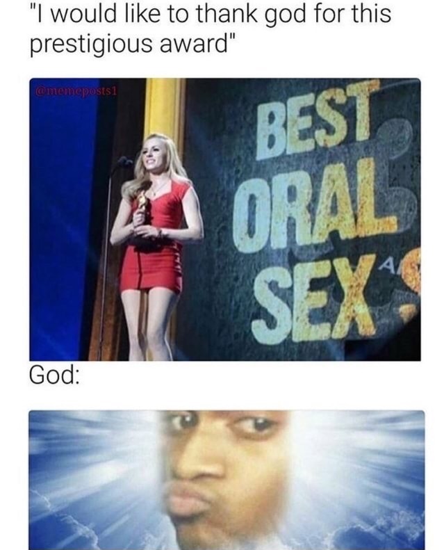 meme - best oral sex meme - "I would to thank god for this prestigious award" memeposts1 Best Moral Sex God