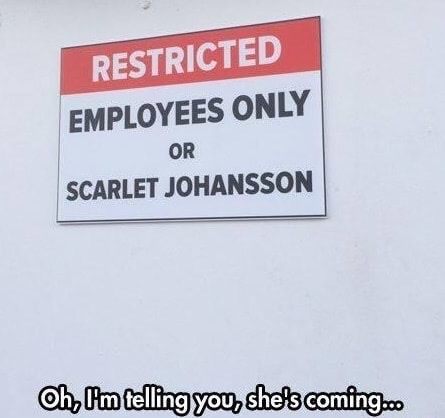 sign - Restricted Employees Only Or Scarlet Johansson Oh, I'm telling you, she's coming.co
