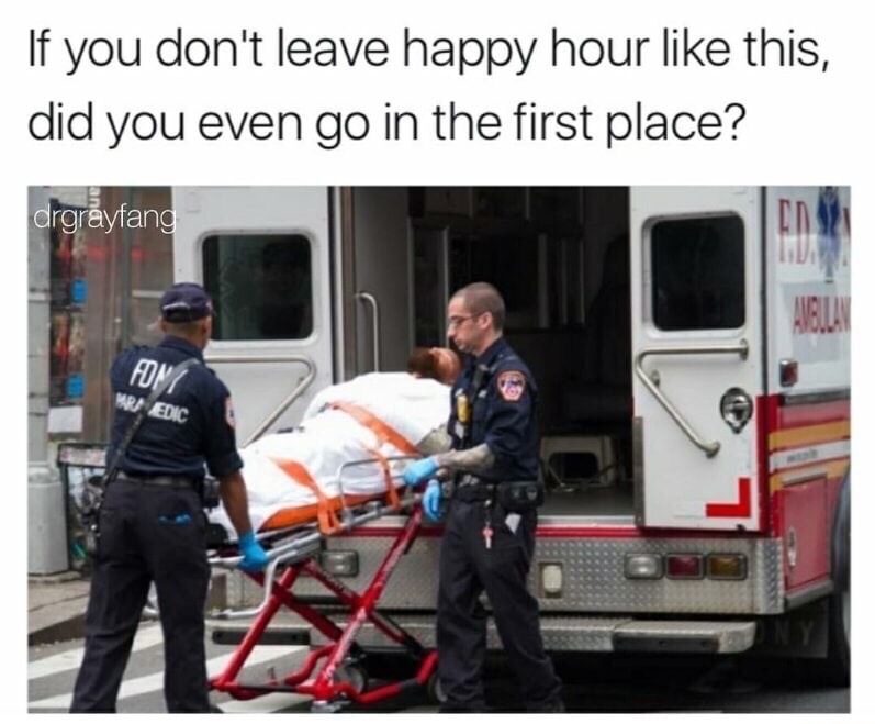 fdny ambulance stretcher - If you don't leave happy hour this, did you even go in the first place? drgrayfang Wri Edic
