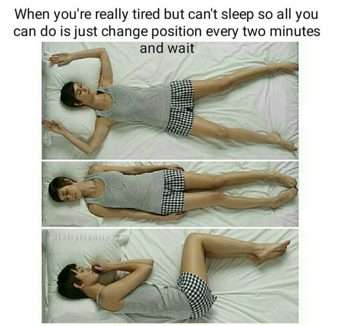 you re tired but can t sleep meme - When you're really tired but can't sleep so all you can do is just change position every two minutes and wait