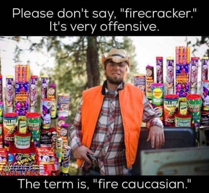 meme stream - patriotic memes for 4th of july - Please don't say, "firecracker." 'It's very offensive. Salle om Soke Jalley The term is, "fire caucasian."