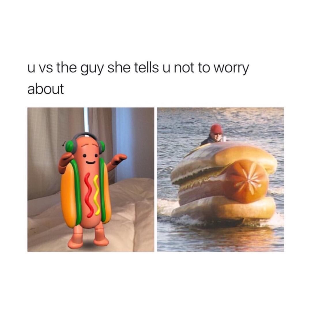 meme stream - hot dog jet ski - u vs the guy she tells u not to worry about