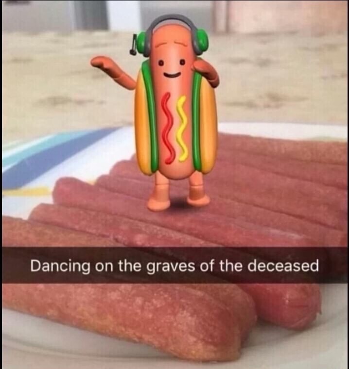 meme stream - meme dancing sausage - Dancing on the graves of the deceased