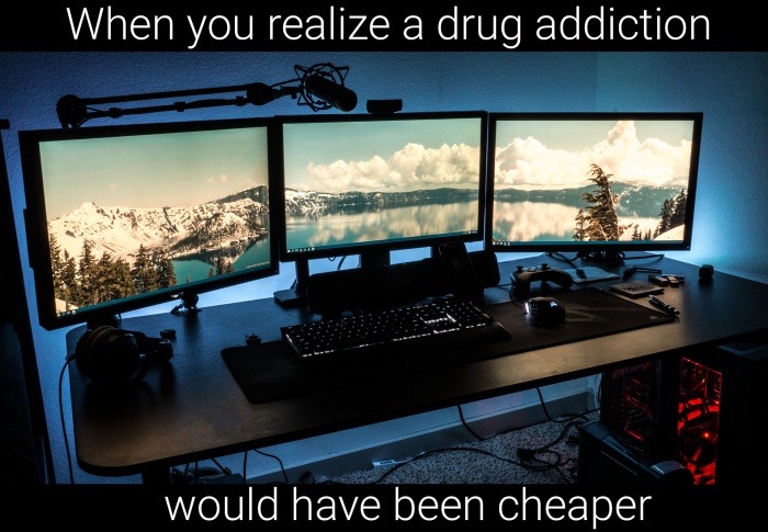 meme stream - video games and drug addiction - When you realize a drug addiction would have been cheaper