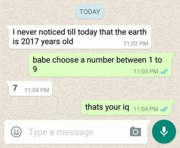 meme stream - Today I never noticed till today that the earth is 2017 years old babe choose a number between 1 to 7 thats your iq Vi Type a message