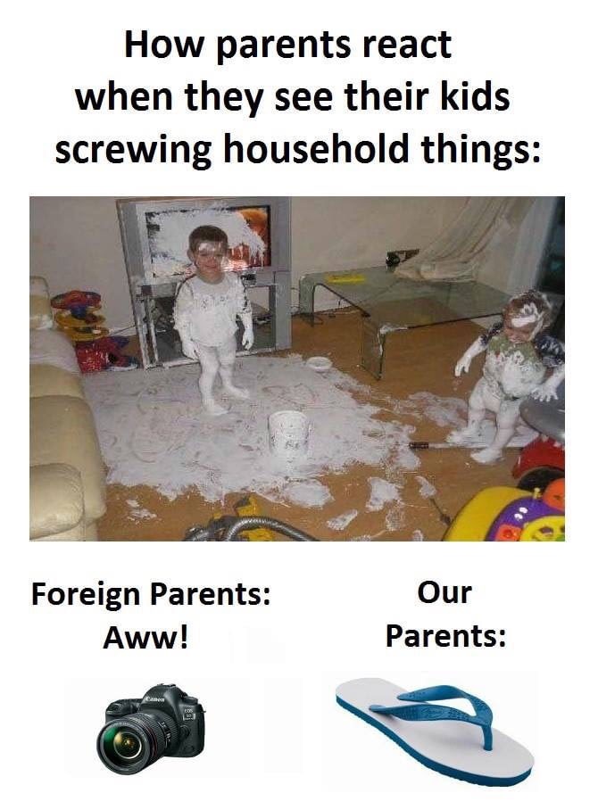 meme stream - How parents react when they see their kids screwing household things Foreign Parents Aww! Our Parents