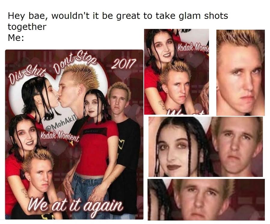 meme stream - collage - Hey bae, wouldn't it be great to take glam shots together Me Kodak Mom 2017 Dis Shex porus KoMohAkill Kodak Moment We at it again 0