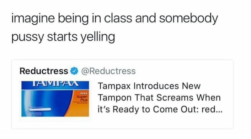 diagram - imagine being in class and somebody pussy starts yelling Reductress Tavipan Tampax Introduces New Tampon That Screams when it's Ready to Come Out red... Super