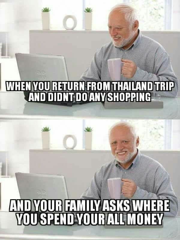 hide the pain harold meme - When You Return From Thailand Trip And Didnt Do Any Shopping And Your Family Asks Where You Spend Your All Money
