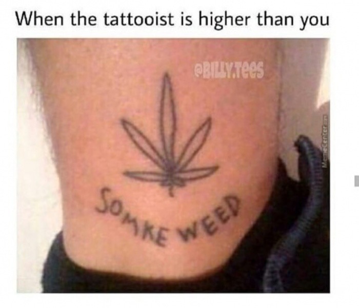 somke weed - When the tattooist is higher than you .Tees Centerer Somre Veed