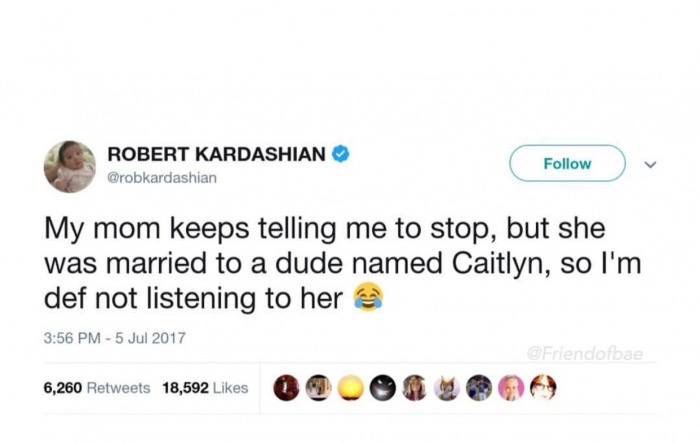 rob tweet about caitlyn - Robert Kardashian My mom keeps telling me to stop, but she was married to a dude named Caitlyn, so I'm def not listening to her 6,260 18,592 09 Om O O