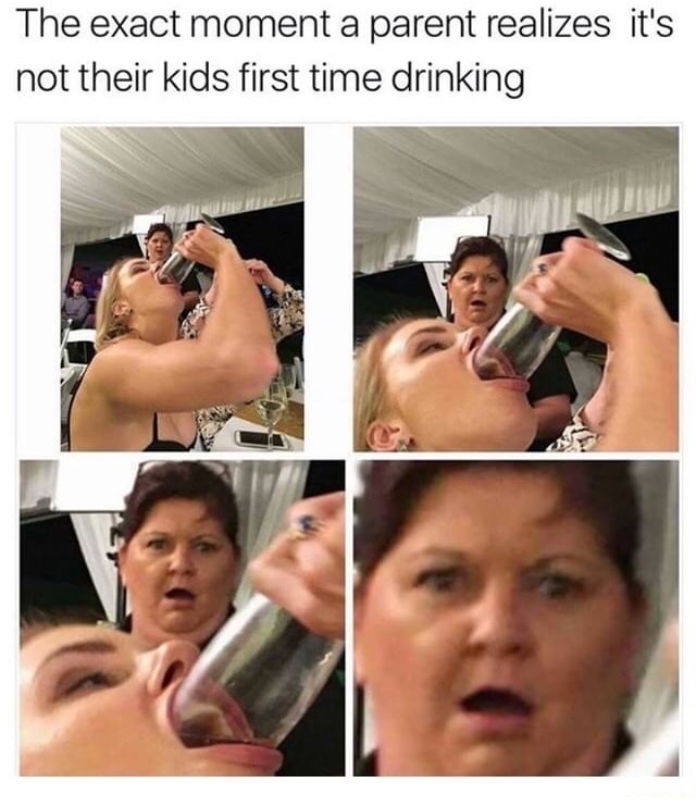 muscle - The exact moment a parent realizes it's not their kids first time drinking