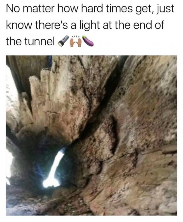 light at the end of the tunnel meme - No matter how hard times get, just know there's a light at the end of the tunnel