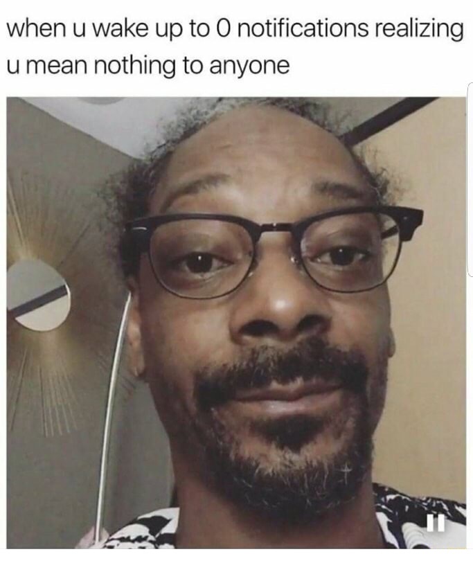 Snoop dog in the morning reaction to seeing zero notifications