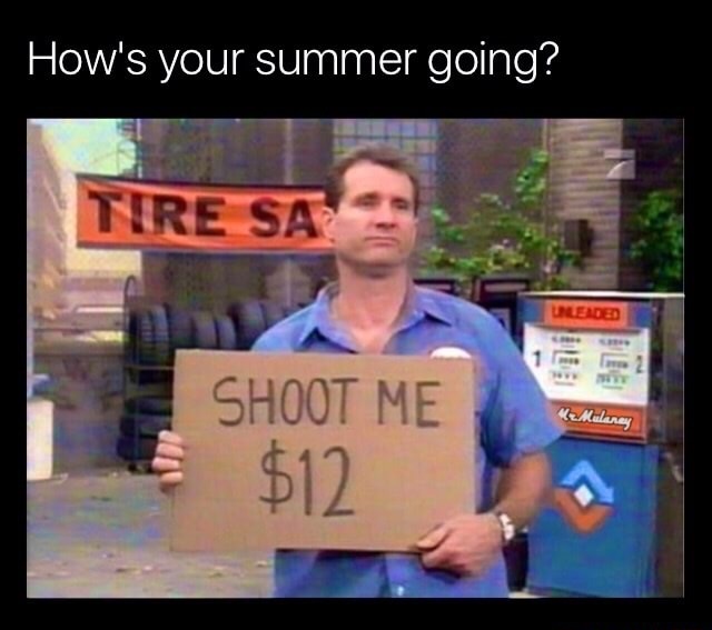 Al Bundy meme about how the summer is going and he is holding a sign that says Shoot Me $12