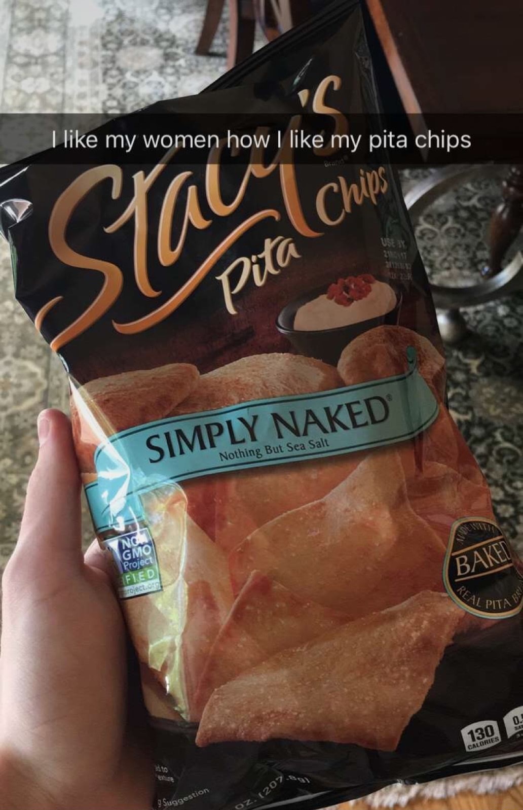 Snapchat about wanting your pita chips just like your women.